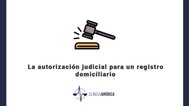 La autorización judicial para un registro domiciliario