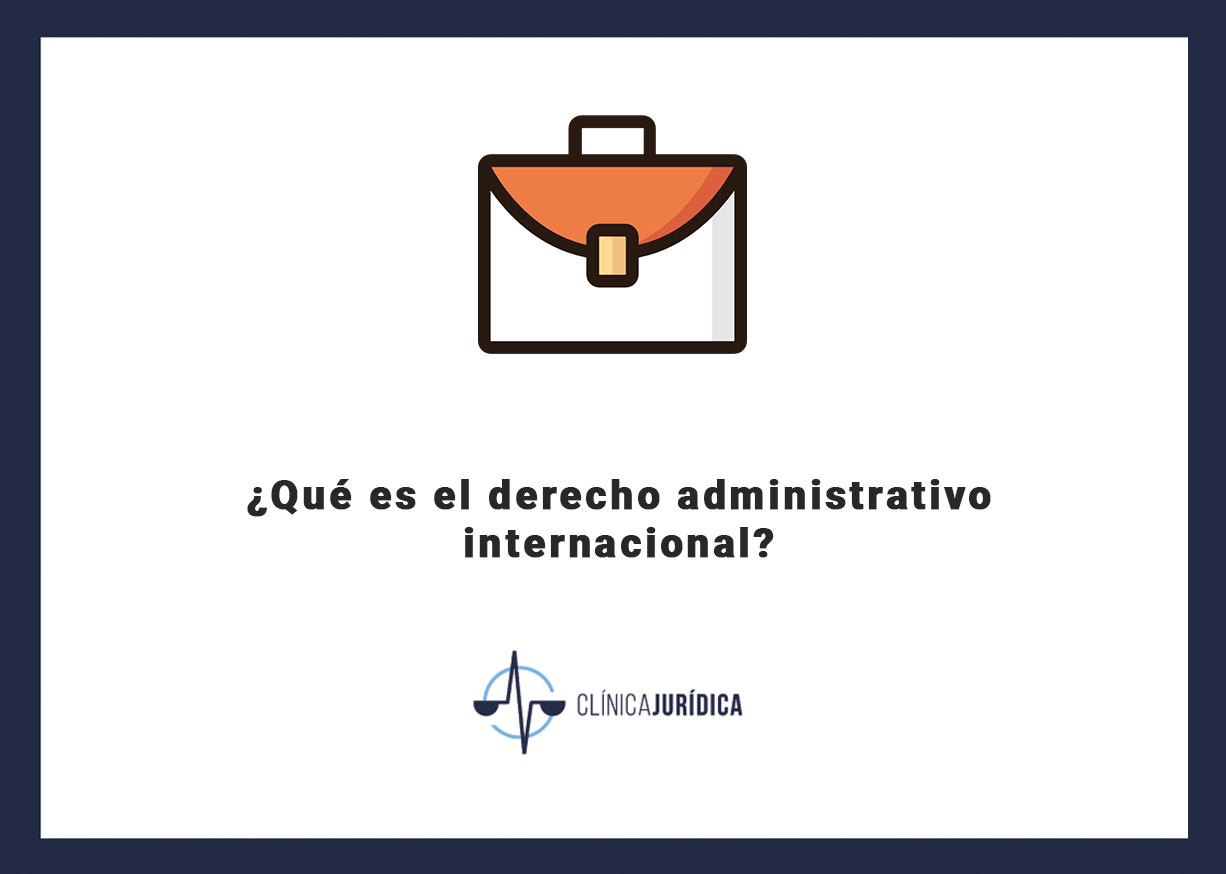 ¿Qué es el derecho administrativo internacional?