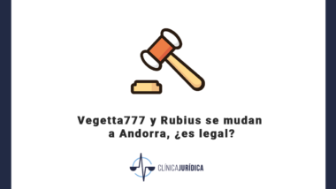 Vegetta777 y Rubius se mudan a Andorra, ¿es legal?