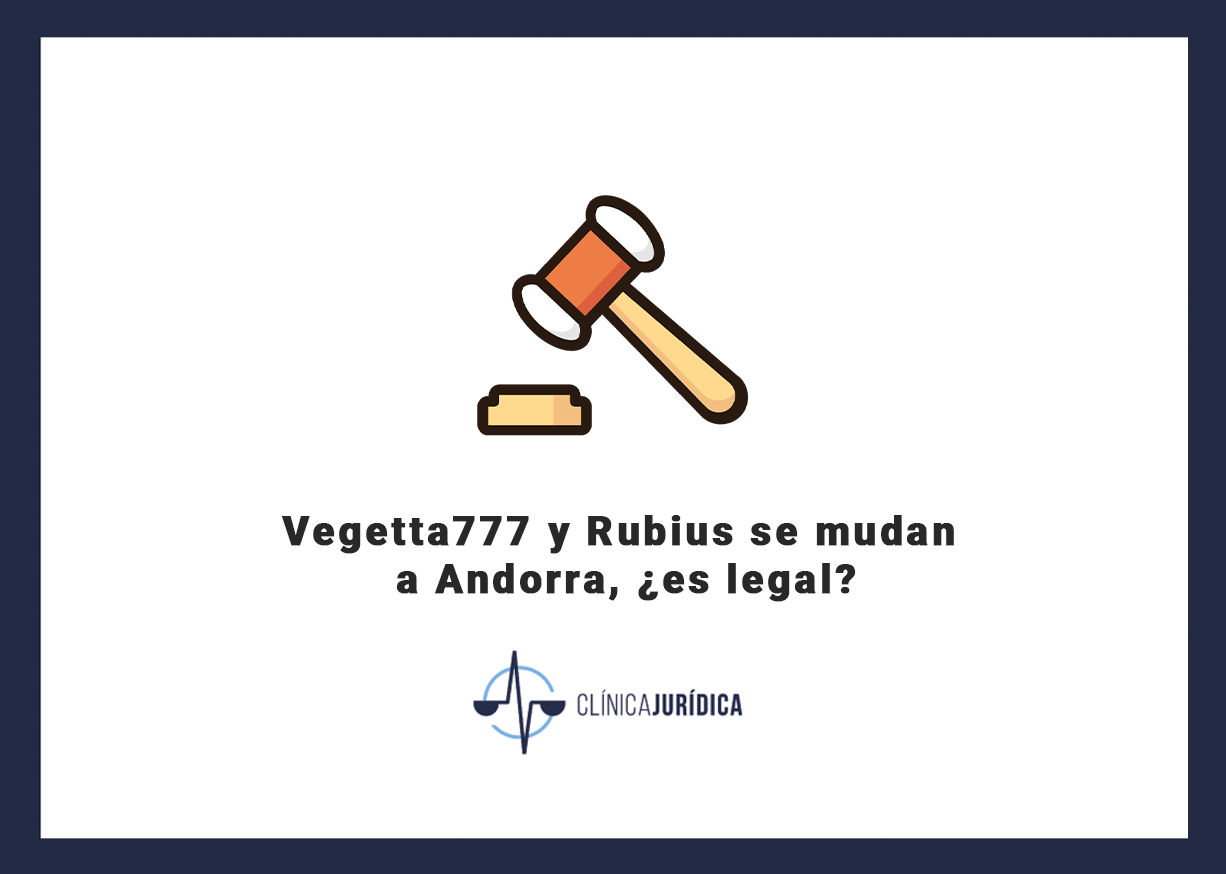 Vegetta777 y Rubius se mudan a Andorra, ¿es legal?